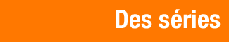 Des s&eacute;ries